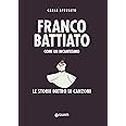 Franco Battiato. Come un incantesimo: Le storie dietro le canzoni