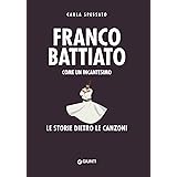 Franco Battiato. Come un incantesimo: Le storie dietro le canzoni