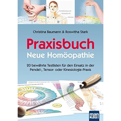 Praxisbuch Neue Homöopathie. 20 bewährte Testlisten für den Einsatz in der Pendel-, Tensor- oder Kinesiologie-Praxis Praxisbuch Neue Homöopathie. 20 bewährte Testlisten für den Einsatz in der Pendel-, Tensor- oder Kinesiologie-Praxis