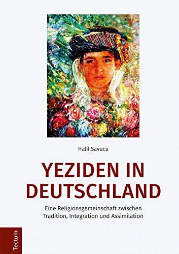 Yeziden in Deutschland: Eine Religionsgemeinschaft zwischen Tradition, Integration und Assimilation (Wissenschaftliche Beiträge aus dem Tectum Verlag 9)