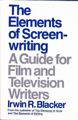 The Elements of Screenwriting: A Guide for Film and Television Writers