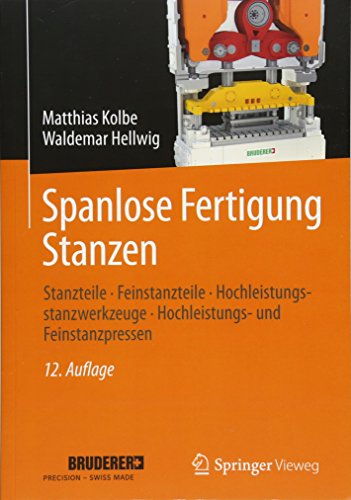 Preisvergleich Produktbild Spanlose Fertigung Stanzen: Stanzteile Feinstanzteile Hochleistungsstanzwerkzeuge Hochleistungs- und Feinstanzpressen