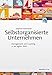 Selbstorganisierte Unternehmen: Management und Coaching in der agilen Welt by Siegfried Kaltenecker
