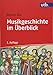 Musikgeschichte im Überblick (Basiswissen Musik, Band 8505) by