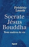 Image de Socrate, Jésus, Bouddha : Trois maîtres de vie de Frédéric Lenoir (2009)