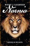 What I Learned in Narnia (English Edition) by Douglas Wilson