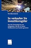 Image de So verkaufen Sie Investitionsgüter: Von der Commodity bis zum Anlagenbau: Wie Sie im hart