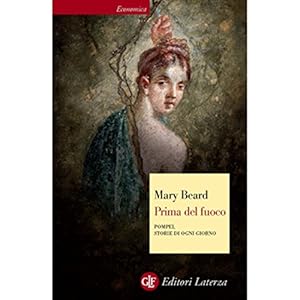 Prima del fuoco: Pompei, storie di ogni giorno (Economica Laterza)