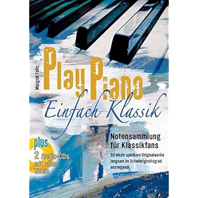 Play Piano / Klavierbücher von Margret Feils: Play Piano / Play Piano - Einfach Klassik: Klavierbücher von Margret Feils / Notensammlung für ... langsam im Schwierigkeitsgrad ansteigend Play Piano / Klavierbücher von Margret Feils: Play Piano / Play Piano - Einfach Klassik: Klavierbücher von Margret Feils / Notensammlung für ... langsam im Schwierigkeitsgrad ansteigend