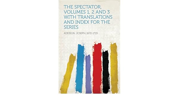 The Spectator Volumes 1 2 And 3 With Translations And - 