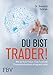 Du bist Trader!: Wie du trotz Fiskus, Fast Food und Finanzentertainment erfolgreich wirst by 