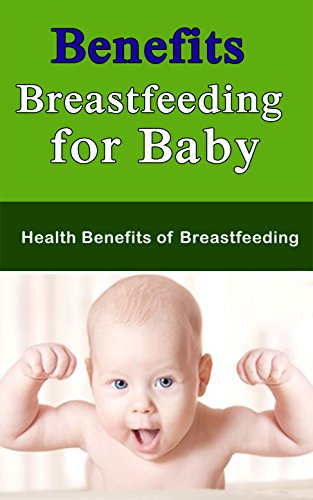 Benefits Breastfeeding For Baby Health Benefits Of Breastfeeding