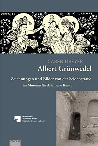 Albert Grünwedel: Zeichnungen und Bilder von der Seidenstraße im Museum für Asiatische Kunst