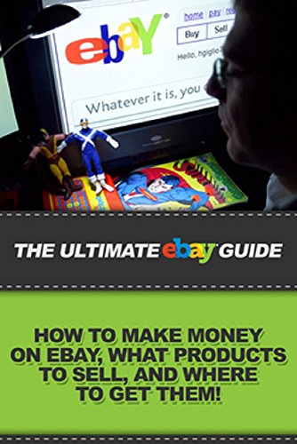Download The Ultimate eBay Guide: How to make money on eBay, what products to sell, and where to get them!