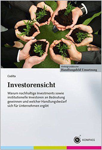 Investorensicht: Warum nachhaltige Investments sowie institutionelle Investoren an Bedeutung gewinnen und welcher Handlungsbedarf sich für das Unternehmen ergibt