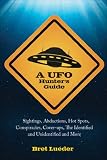 Image de A UFO Hunter's Guide: Sightings, Abductions, Hot Spots, Conspiracies, Coverups, the Identified and Unidentified, and More