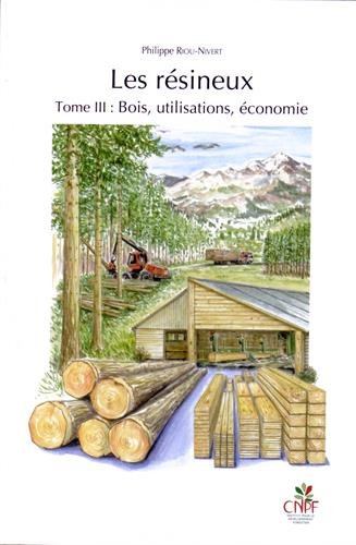 Download Les résineux : Tome 3 : Bois, utilisations, économie