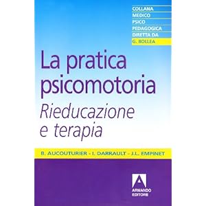 La pratica psicomotoria. Rieducazione e terapia