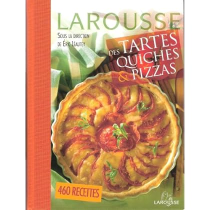 Larousse des tartes et quiches & pizzas Larousse des tartes et quiches & pizzas