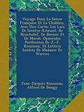 Voyage Dans La Suisse Française Et La Chablais, Avec Une Carte: Les Lacs De Genève (Léman), De Neuchatel, De Bienne Et De Morat. Opuscules Posthumes ... Et Lettres Inédits De Madame De Warens