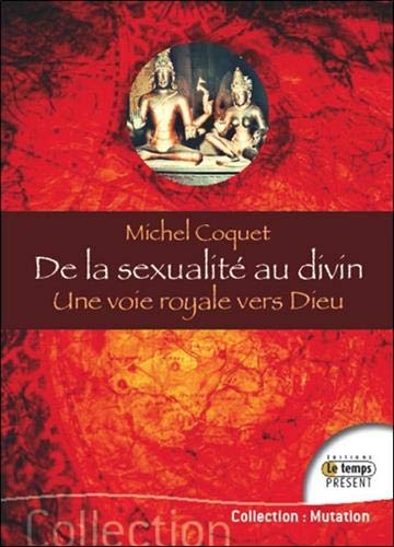 De la sexualité au divin - Une voie royale vers Dieu De la sexualité au divin - Une voie royale vers Dieu