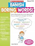 Banish Boring Words!: Dozens of Reproducible Word Lists for Helping Students Choose Just-Right Words Banish Boring Words!: Dozens of Reproducible Word Lists for Helping Students Choose Just-Right Words