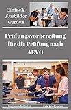  Einfach Ausbilder werden: Prüfungsvorbereitung für die Prüfung nach AEVO