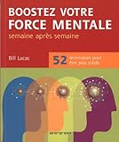 Boostez votre force mentale : 52 techniques pour être plus solide