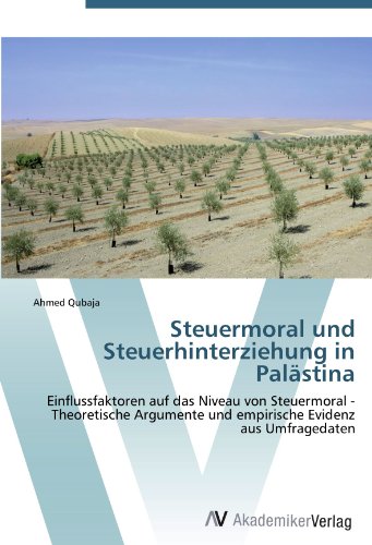 Steuermoral und Steuerhinterziehung in Palästina: Einflussfaktoren auf das Niveau von Steuermoral - Theoretische Argumente und empirische Evidenz aus Umfragedaten