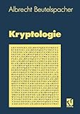 Kryptologie: Eine Einführung in die Wissenschaft vom Verschlüsseln, Verbergen und Verheimlichen. Ohne alle Geheimniskrämerei, aber nicht ohne ... Nutzen und Ergötzen des allgemeinen Publikums by Albrecht Beutelspacher