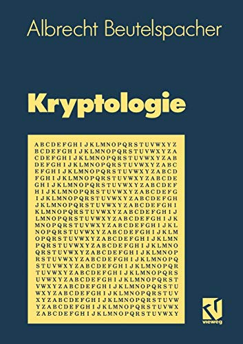 Kryptologie: Eine Einführung in die Wissenschaft vom Verschlüsseln, Verbergen und Verheimlichen. Ohne alle Geheimniskrämerei, aber nicht ohne ... Nutzen und Ergötzen des allgemeinen Publikums