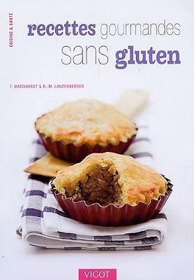 Recettes gourmandes sans gluten : Délicieux petits plats et desserts compatibles avec la maladie coeliaque