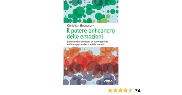 Il Potere Anticancro Delle Emozioni Da Un Medico Oncologo Un Nuovo Sguardo Sull Insorgenza E La Cura Della Malattia Amazon It Boukaram Christian Berera F Libri