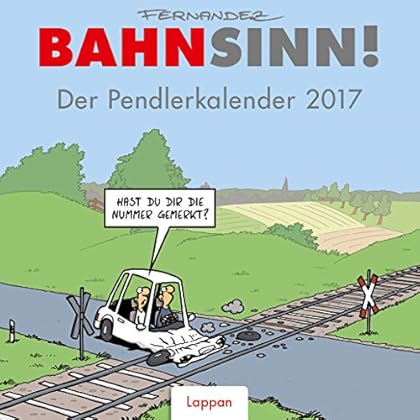Bahnsinn! Der Pendlerkalender 2017: Postkartenkalender
