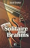 Solitaire und Brahms by Sarah Dreher