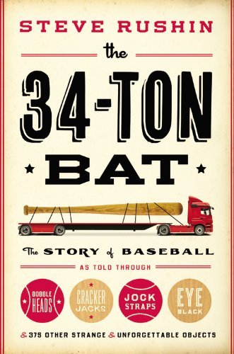 The 34-Ton Bat: The Story of Baseball as Told Through Bobbleheads, Cracker Jacks, Jockstraps, Eye Black, and 375 Other Strange and Unforgettable Objects Later Printing edition by Rushin, Steve (2013) Hardcover The 34-Ton Bat: The Story of Baseball as Told Through Bobbleheads, Cracker Jacks, Jockstraps, Eye Black, and 375 Other Strange and Unforgettable Objects Later Printing edition by Rushin, Steve (2013) Hardcover