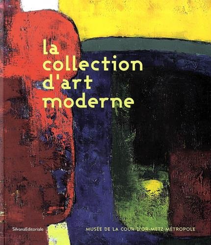 La  collection d'art moderne : exposition, Metz, Musée de la Cour d'or, Metz métropole, 14 février-16 juin 2014