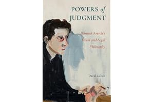 Powers of Judgment: Hannah Arendt's Moral and Legal Philosophy