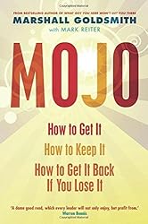 Mojo: How to Get It, How to Keep It, How to Get It Back When You Lose It by Marshall Goldsmith (2010-04-01)
