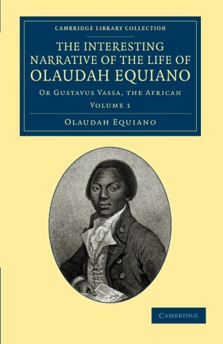 The Interesting Narrative of the Life of Olaudah Equiano: Or Gustavus Vassa, the African The Interesting Narrative of the Life of Olaudah Equiano: Or Gustavus Vassa, the African