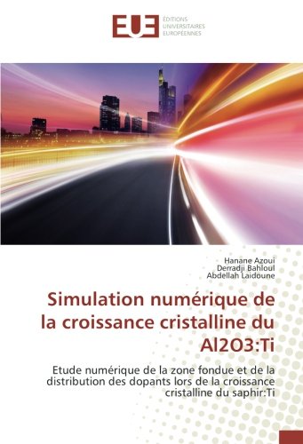 Simulation numérique de la croissance cristalline du Al2O3:Ti: Etude numérique de la zone fondue et de la distribution des dopants lors de la croissance cristalline du saphir:Ti