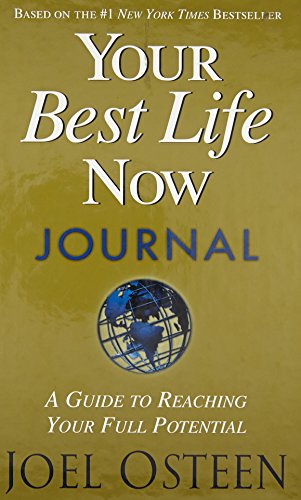 YOUR BEST LIFE NOW JOURNAL: A Guide to Reaching Your Full Potential