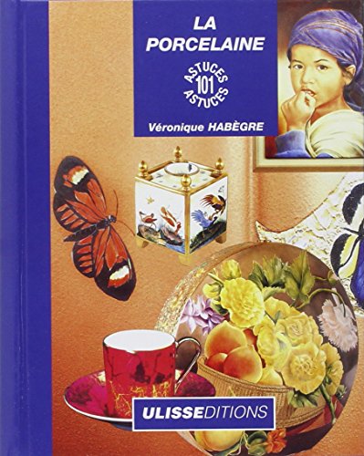 La Porcelaine : 101 astuces La Porcelaine : 101 astuces