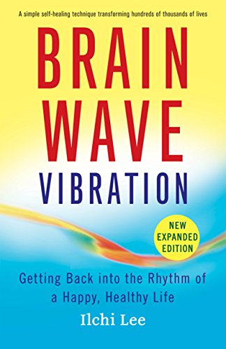 Brain Wave Vibration: Getting Back into the Rhythm of a Happy, Healthy Life