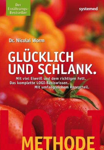 Download Glücklich und schlank : mit viel Eiweiß und dem richtigen Fett ; die LOGI-Methode in Theorie und Küche Download Glücklich und schlank : mit viel Eiweiß und dem richtigen Fett ; die LOGI-Methode in Theorie und Küche