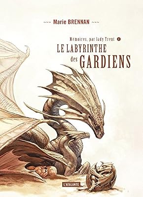Mémoires, par Lady Trent, Tome 4 : Le labyrinthe des gardiens