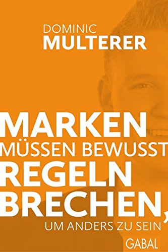 Marken müssen bewusst Regeln brechen, um anders zu sein (Dein Business)