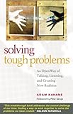 Solving Tough Problems: An Open Way of Talking, Listening, and Creating New Realities (English Edition) by Adam Kahane