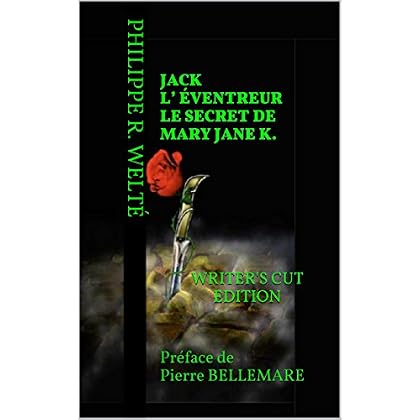 Jack l’ Éventreur le secret de Mary Jane K. WRITER's cut edition: Préface de Pierre BELLEMARE