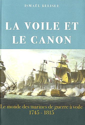 La  voile et la canon : Le monde des marines de guerre à voile 1745-1815